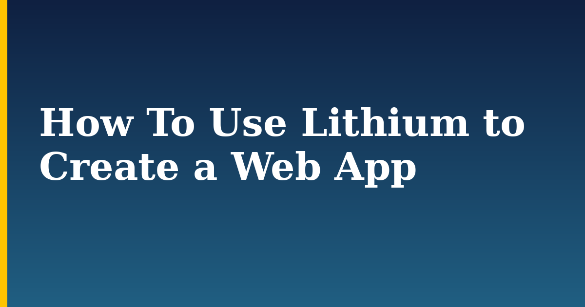 How To Use Lithium to Create a Web App — step-by-step Databases tutorial on Progressive Robot