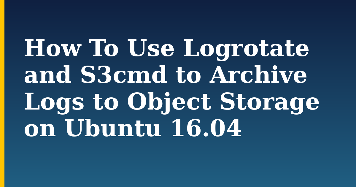 How To Use Logrotate and S3cmd to Archive Logs to Object Storage on Ubuntu 16.04 — step-by-step Linux tutorial on Progressive Robot