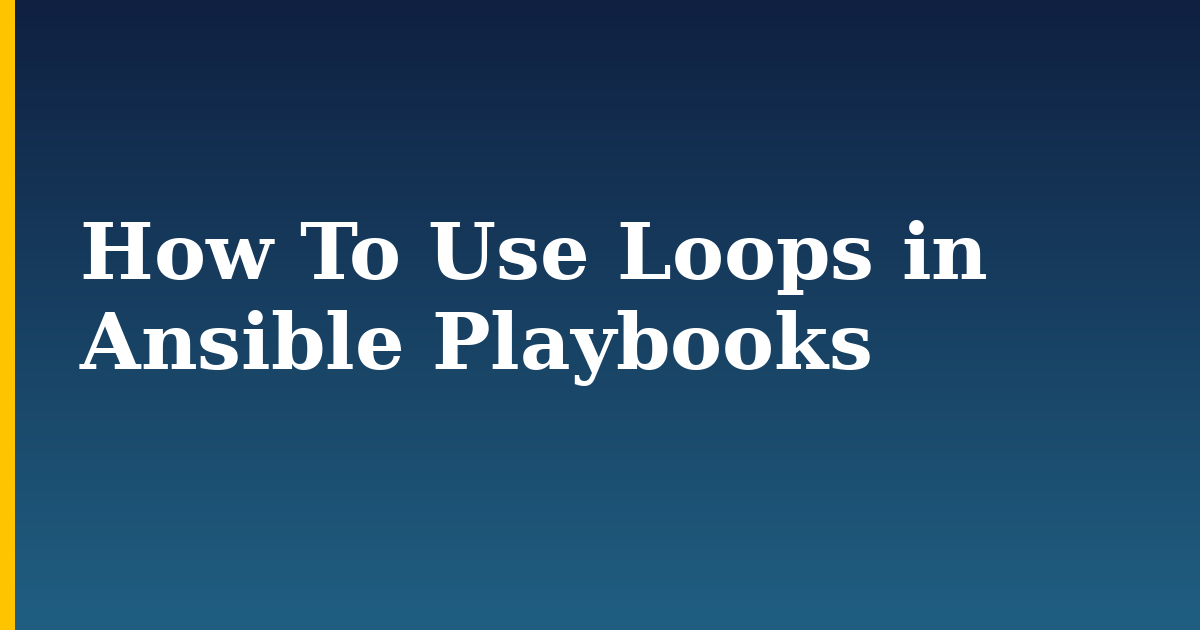 How To Use Loops in Ansible Playbooks — step-by-step Devops tutorial on Progressive Robot