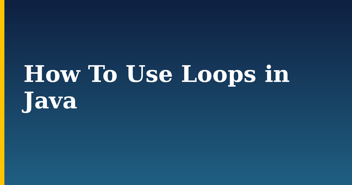 How To Use Loops in Java