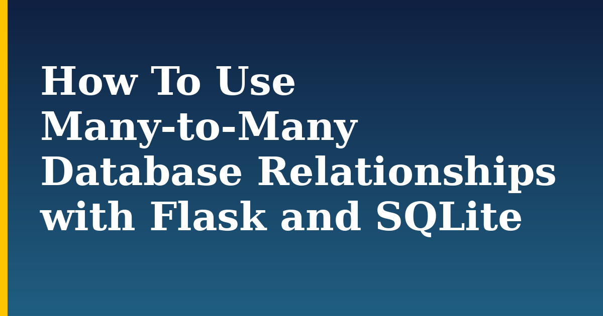 How To Use Many-to-Many Database Relationships with Flask and SQLite — step-by-step Databases tutorial on Progressive Robot