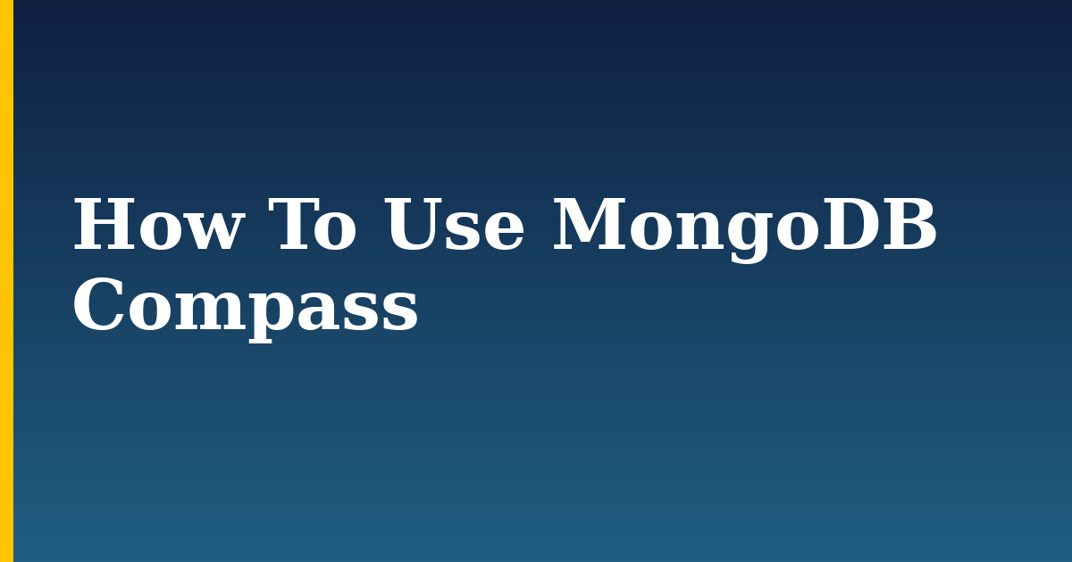 How To Use MongoDB Compass — step-by-step Databases tutorial on Progressive Robot