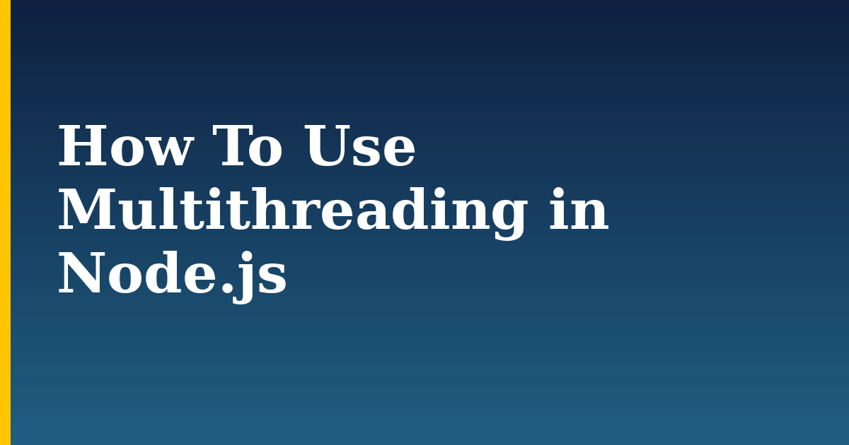 How To Use Multithreading in Node.js — step-by-step Javascript tutorial on Progressive Robot
