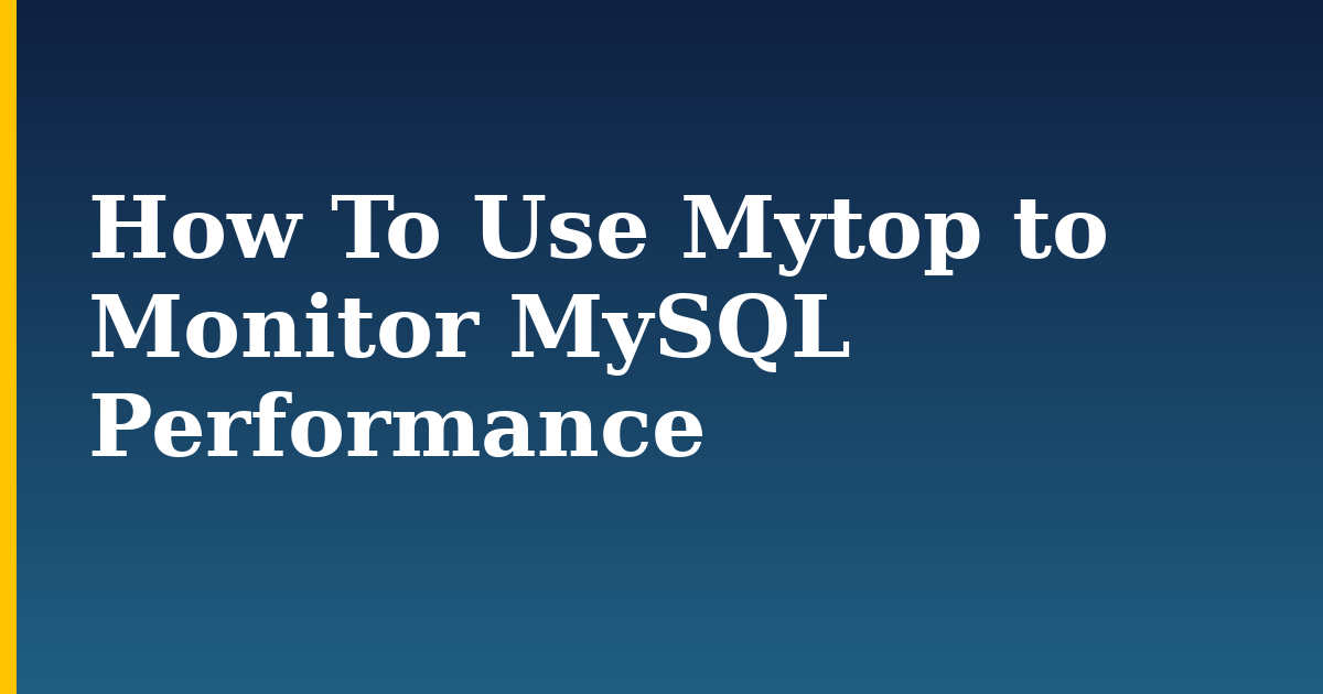 How To Use Mytop to Monitor MySQL Performance