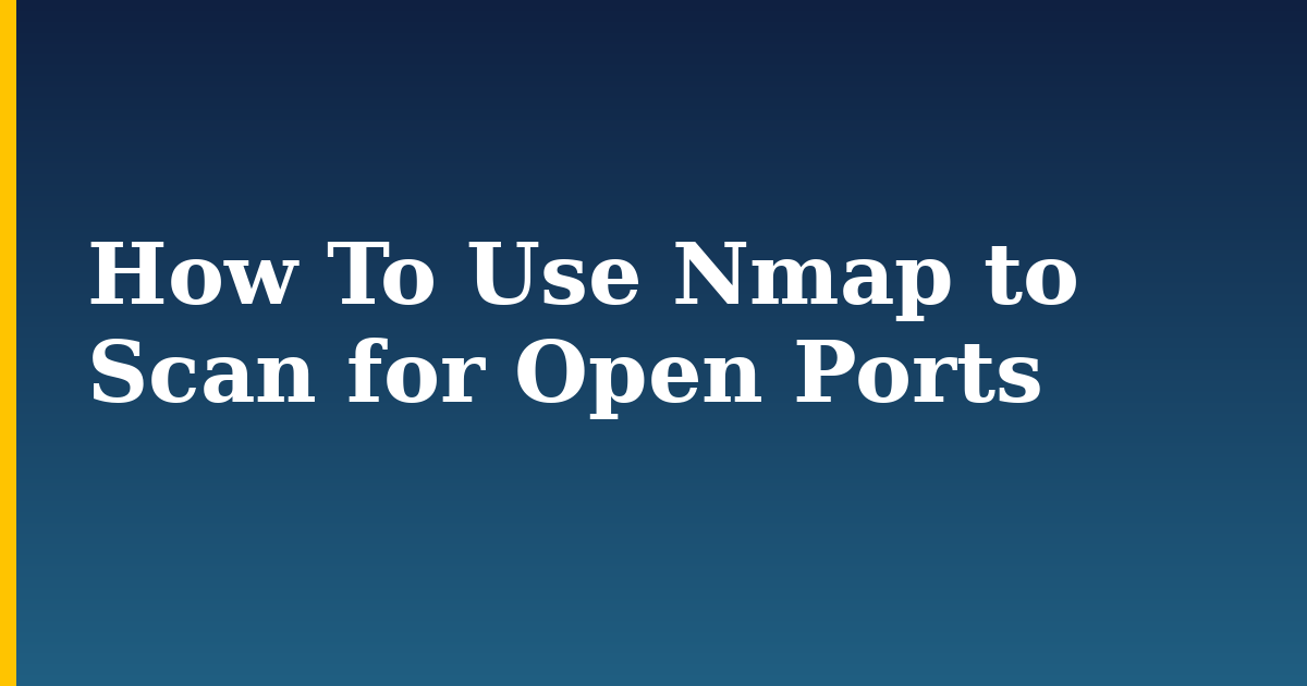 How To Use Nmap to Scan for Open Ports
