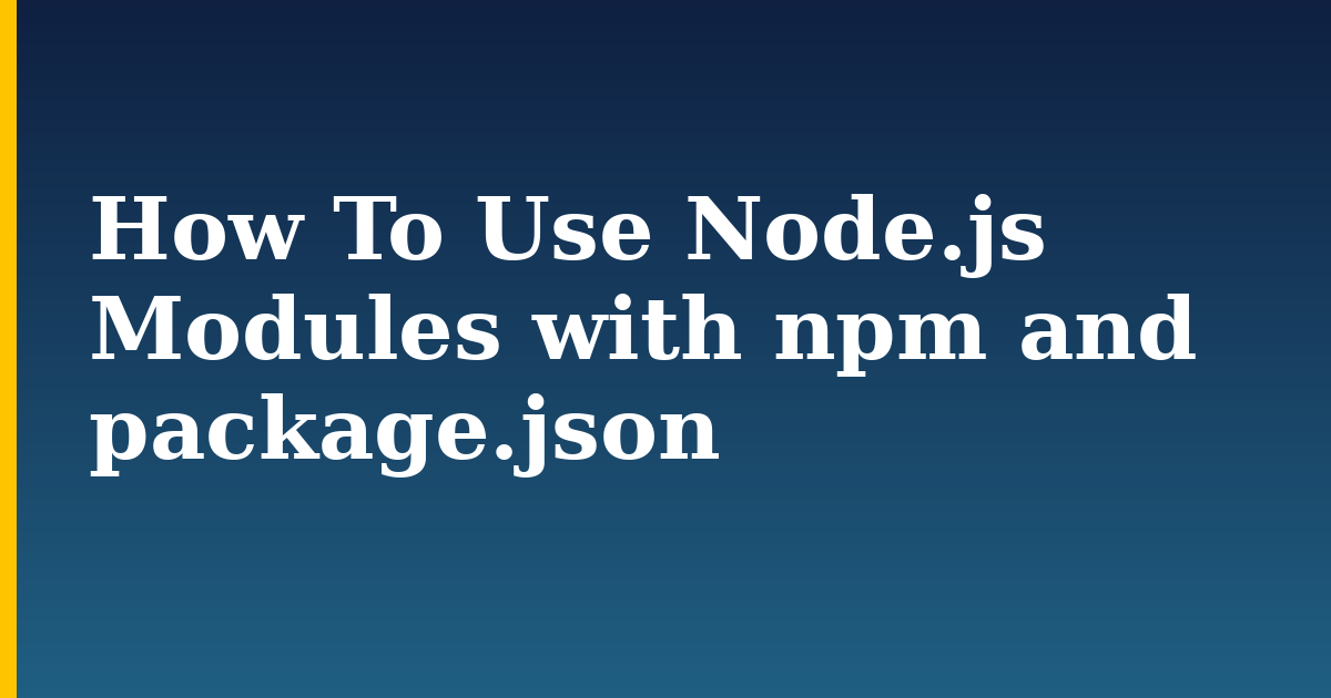 How To Use Node.js Modules with npm and package.json — step-by-step Javascript tutorial on Progressive Robot