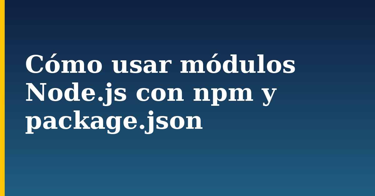 Cómo usar módulos Node.js con npm y package.json