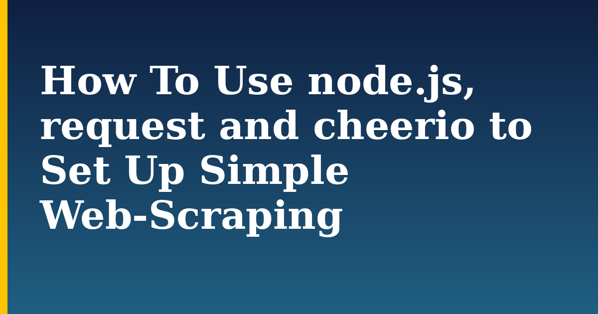 How To Use node.js, request and cheerio to Set Up Simple Web-Scraping — step-by-step Javascript tutorial on Progressive Robot