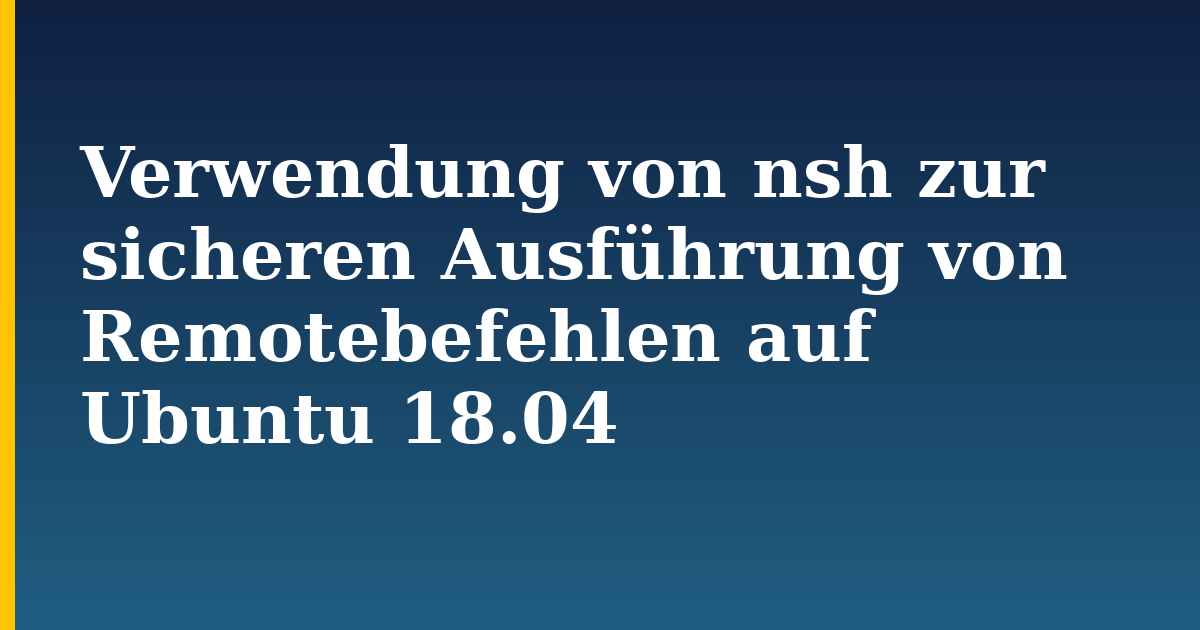 Verwendung von nsh zur sicheren Ausführung von Remotebefehlen auf Ubuntu 18.04