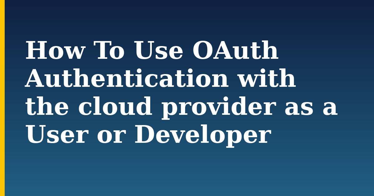 How To Use OAuth Authentication with the cloud provider as a User or Developer — step-by-step Security tutorial on Progressive Robot