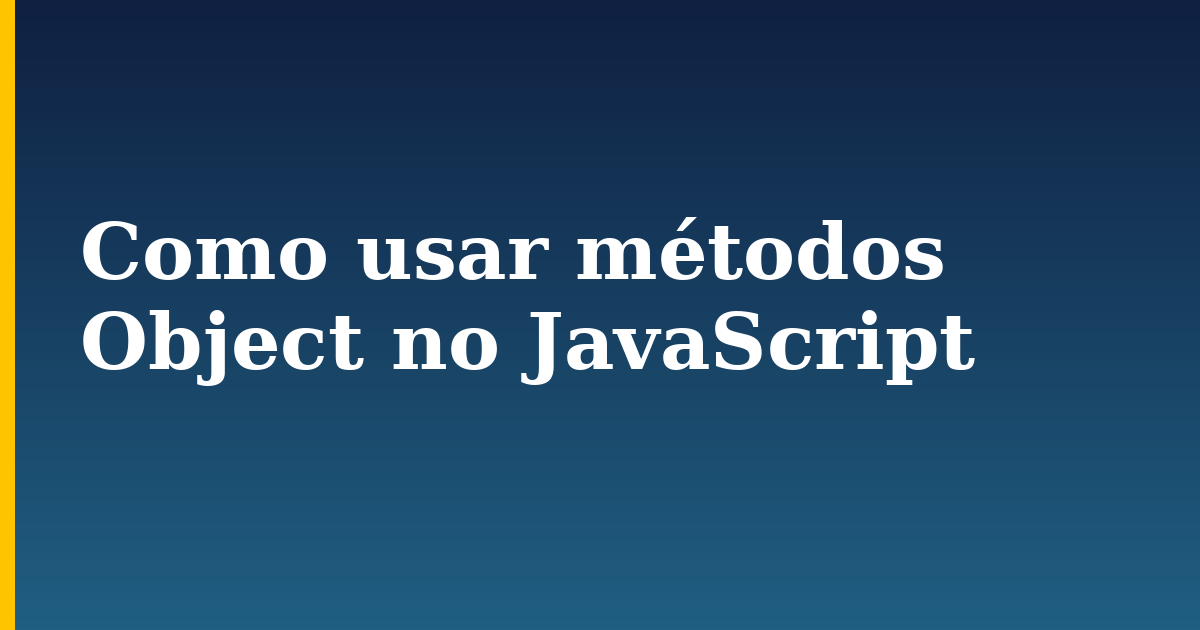 Como usar métodos Object no JavaScript