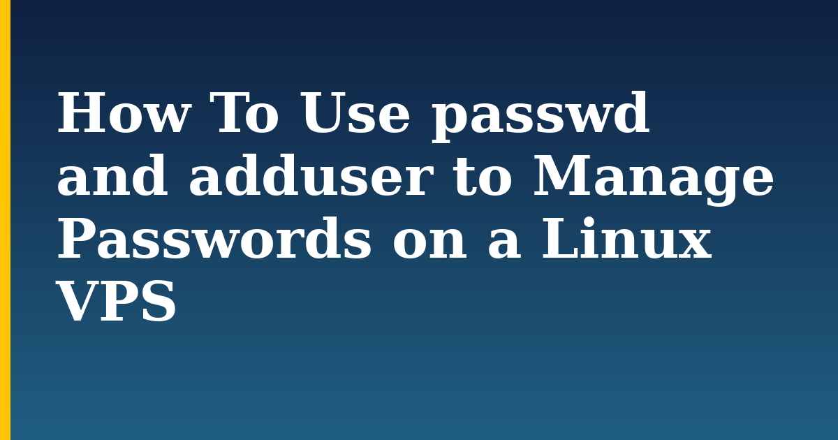 How To Use passwd and adduser to Manage Passwords on a Linux VPS