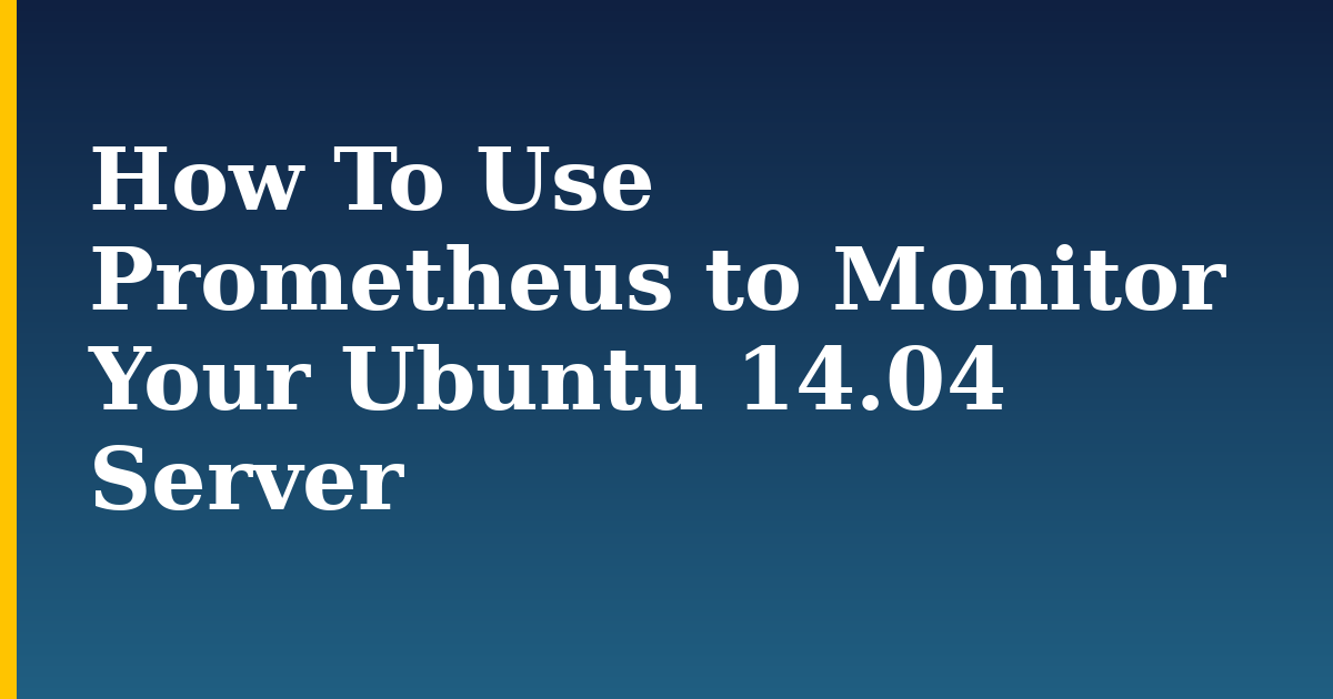 How To Use Prometheus to Monitor Your Ubuntu 14.04 Server