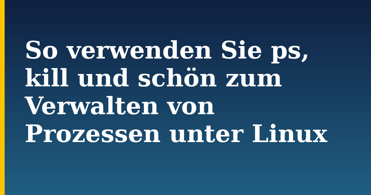 So verwenden Sie ps, kill und schön zum Verwalten von Prozessen unter Linux