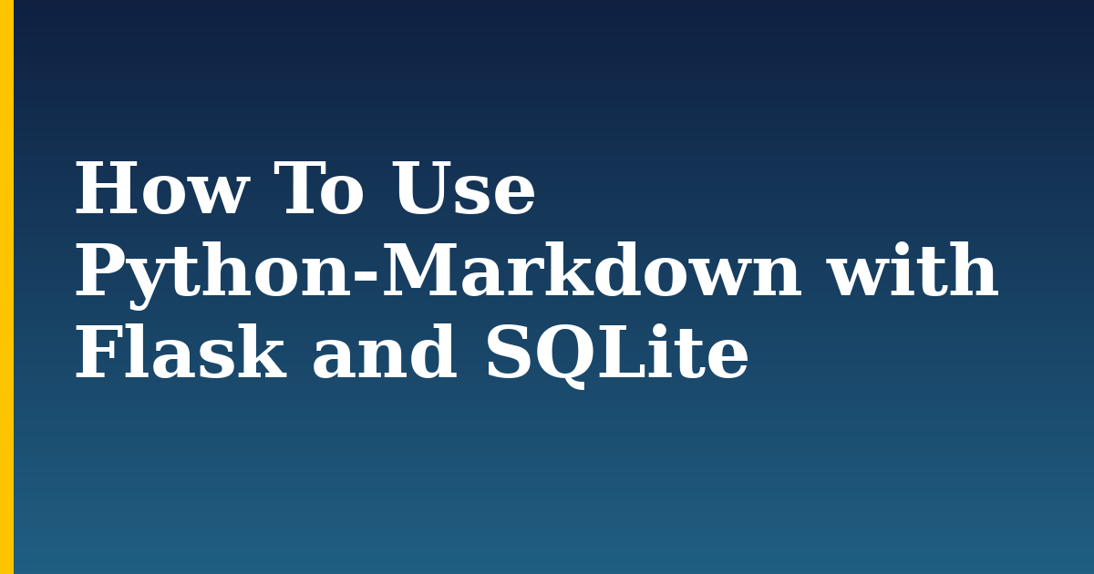 How To Use Python-Markdown with Flask and SQLite — step-by-step Databases tutorial on Progressive Robot