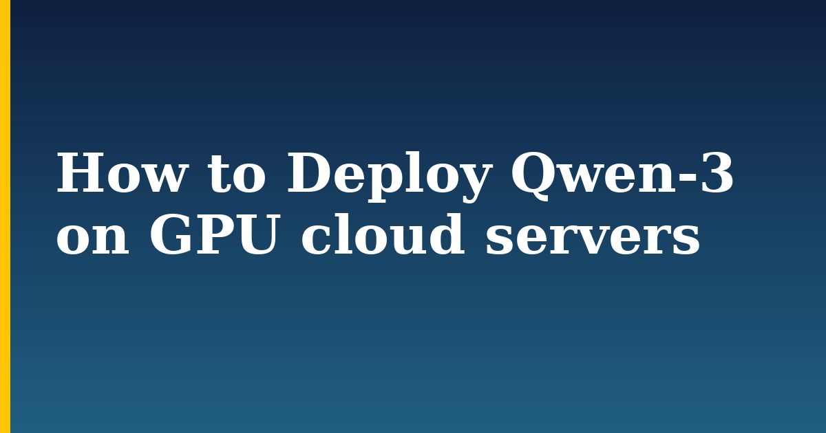 How to Deploy Qwen-3 on GPU cloud servers — step-by-step AI And Machine Learning tutorial on Progressive Robot