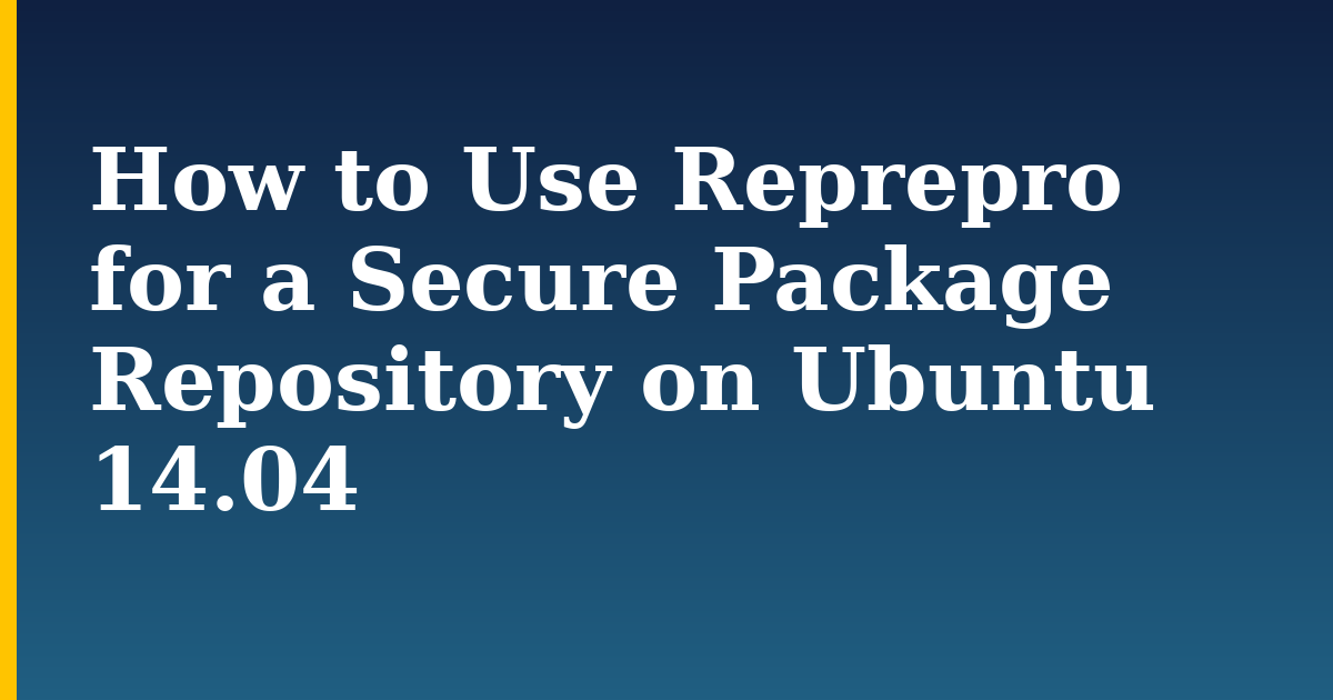 How to Use Reprepro for a Secure Package Repository on Ubuntu 14.04 — step-by-step Linux tutorial on Progressive Robot