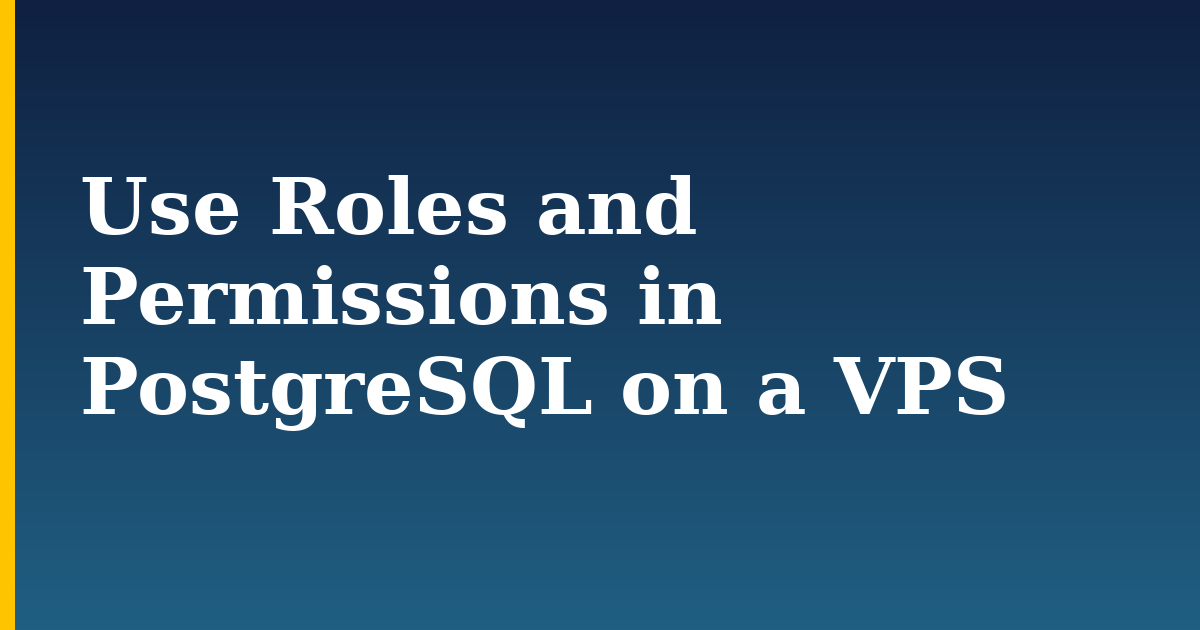 Use Roles and Permissions in PostgreSQL on a VPS — step-by-step Linux tutorial on Progressive Robot