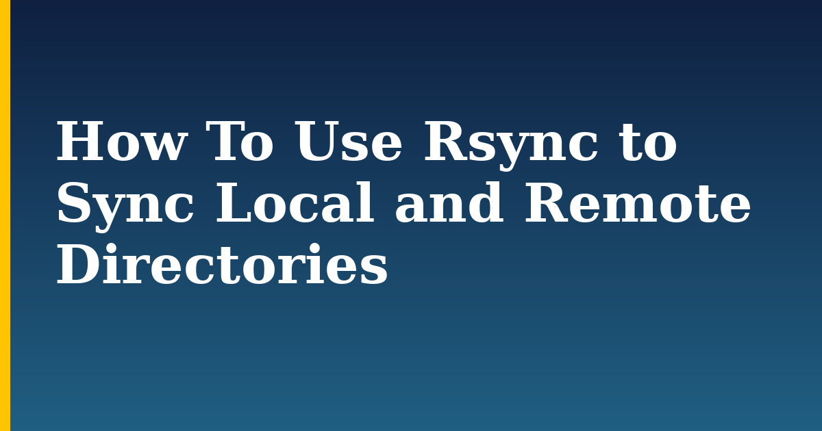 How To Use Rsync to Sync Local and Remote Directories — step-by-step Linux tutorial on Progressive Robot