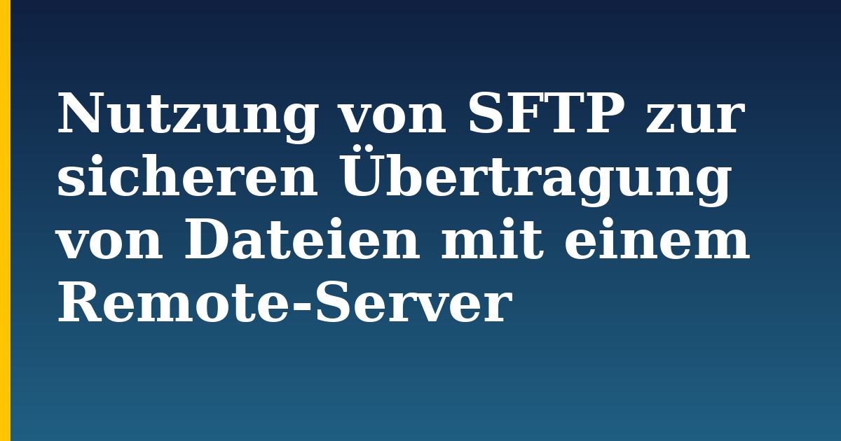 Nutzung von SFTP zur sicheren Übertragung von Dateien mit einem Remote-Server — step-by-step Linux tutorial on Progressive Robot