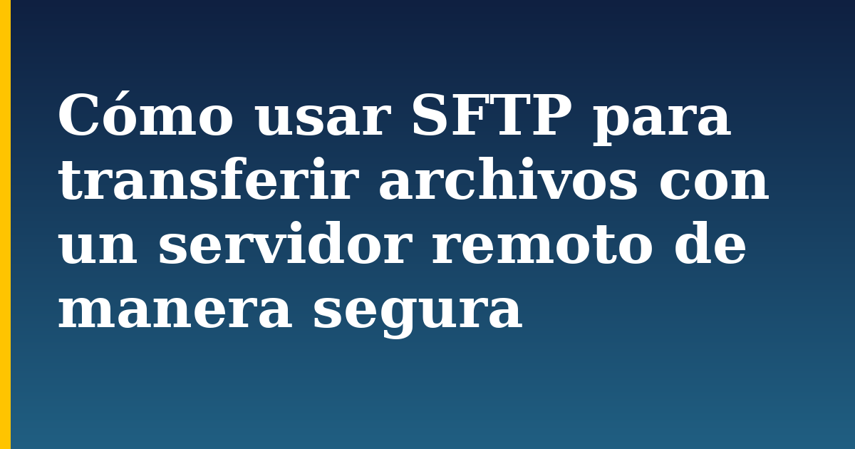 Cómo usar SFTP para transferir archivos con un servidor remoto de manera segura — step-by-step Linux tutorial on Progressive Robot