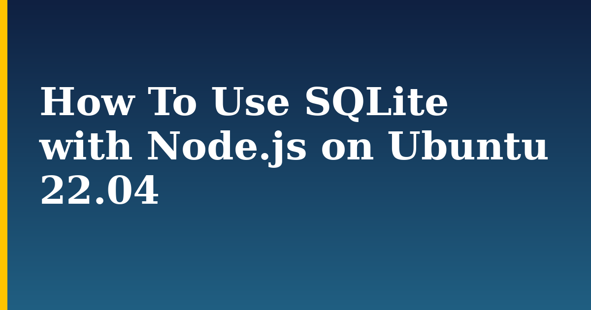How To Use SQLite with Node.js on Ubuntu 22.04 — step-by-step Linux tutorial on Progressive Robot