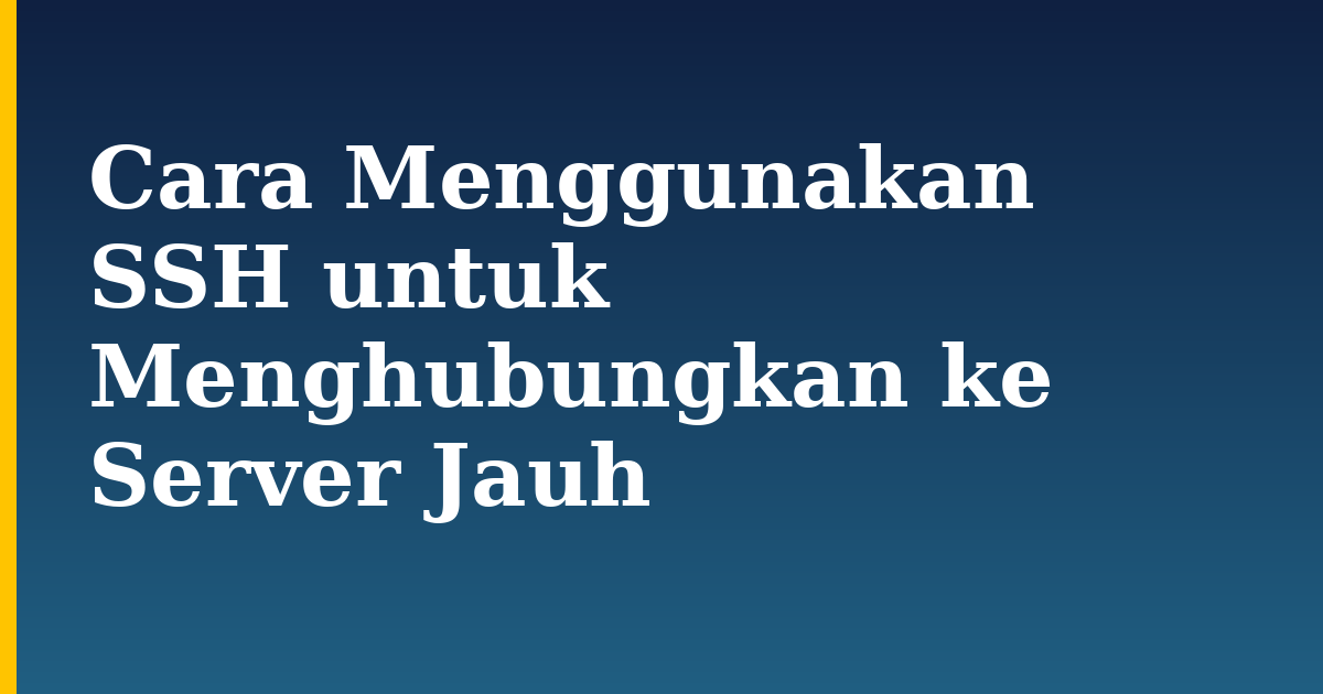 Cara Menggunakan SSH untuk Menghubungkan ke Server Jauh — step-by-step Linux tutorial on Progressive Robot