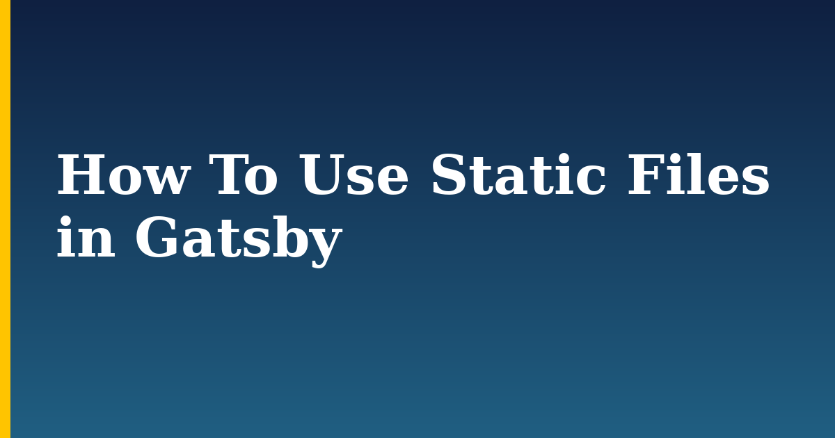 How To Use Static Files in Gatsby