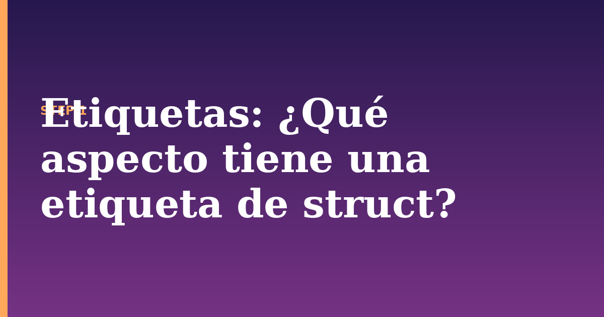etiquetas illustration for: ¿Qué aspecto tiene una etiqueta de struct?
