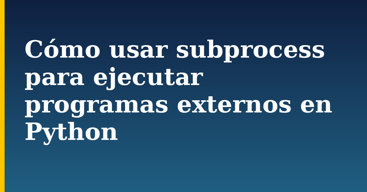 Cómo usar subprocess para ejecutar programas externos en Python — step-by-step Python tutorial on Progressive Robot