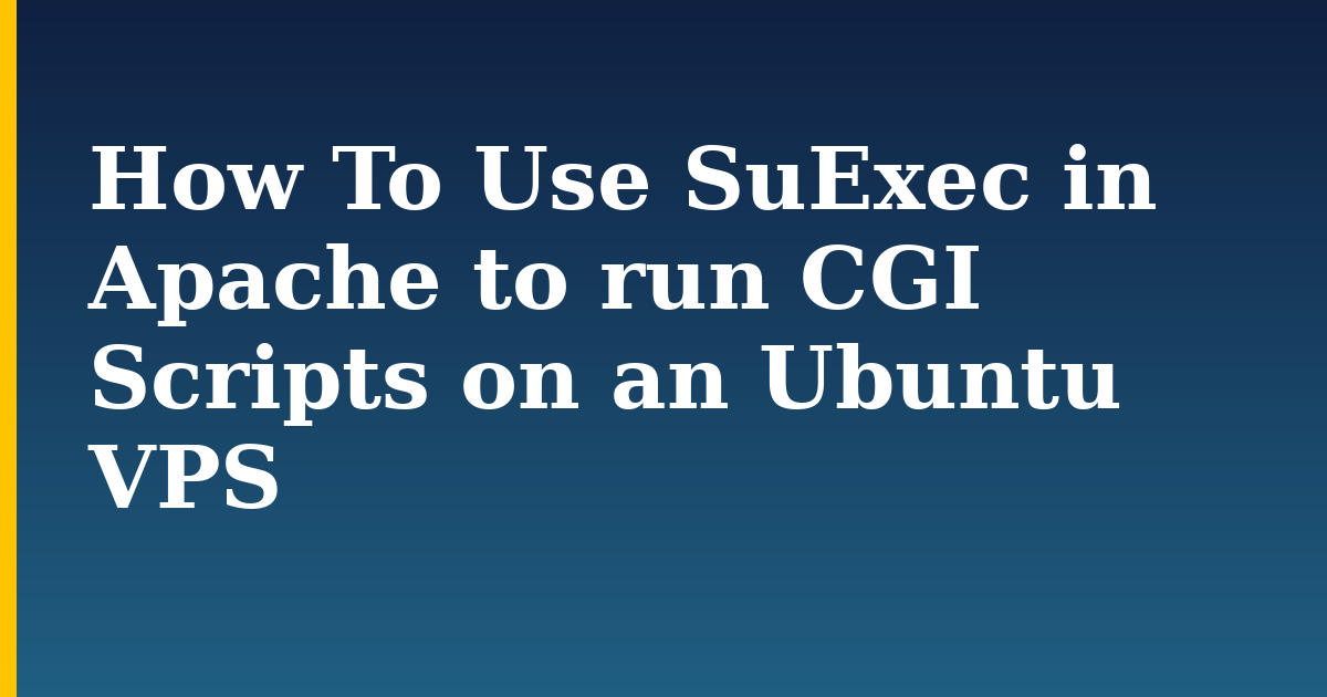 How To Use SuExec in Apache to run CGI Scripts on an Ubuntu VPS