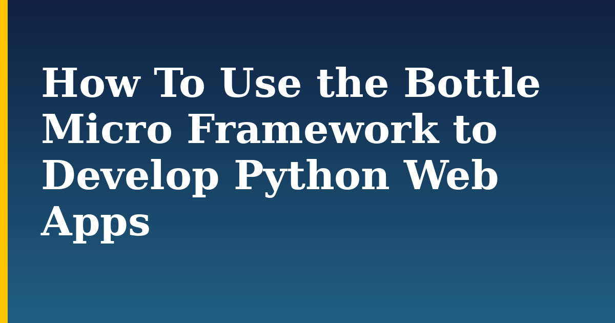 How To Use the Bottle Micro Framework to Develop Python Web Apps