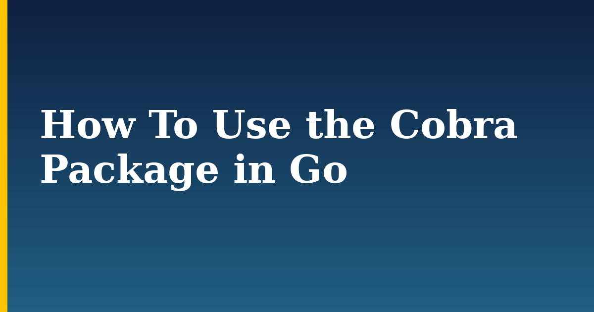 How To Use the Cobra Package in Go