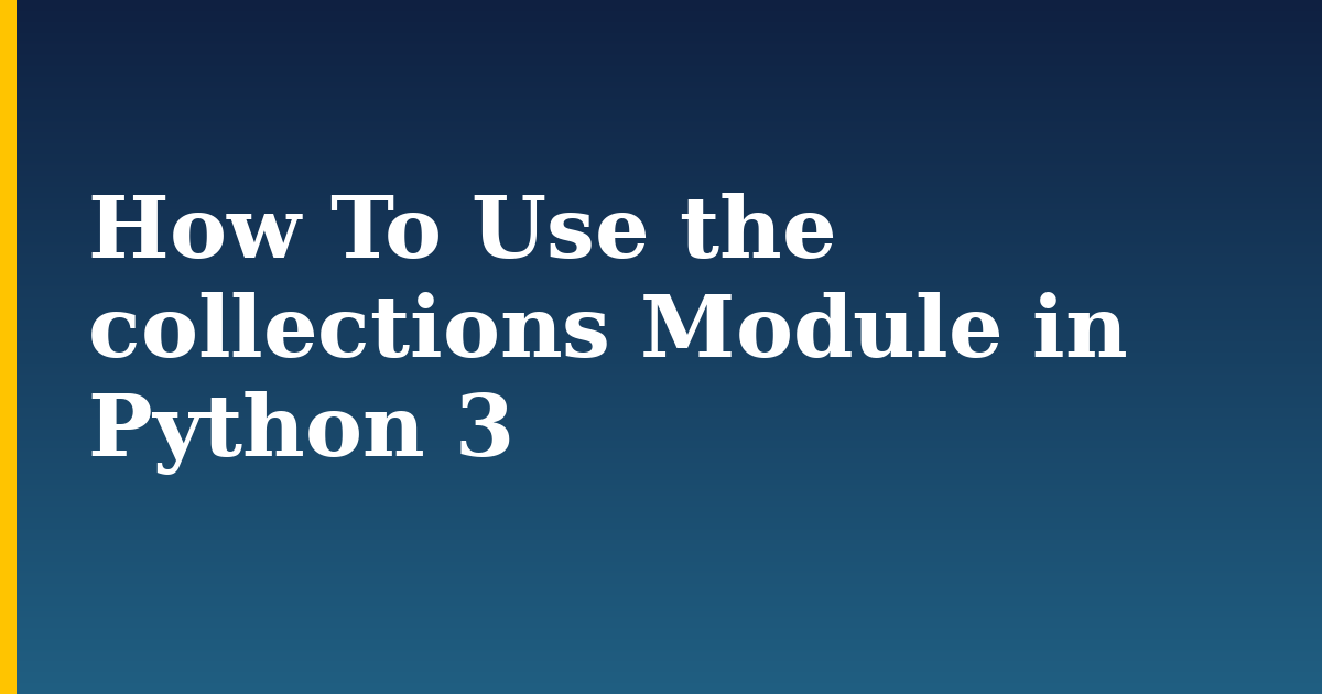 How To Use the collections Module in Python 3