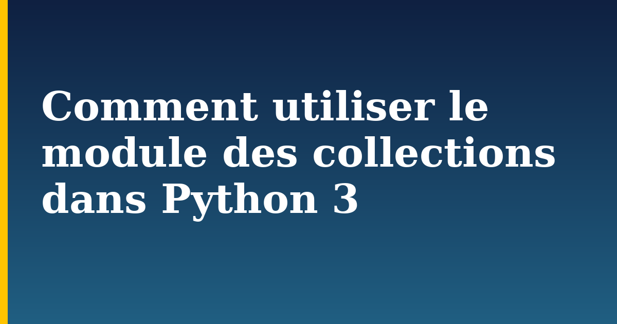 Comment utiliser le module des collections dans Python 3 — step-by-step Python tutorial on Progressive Robot
