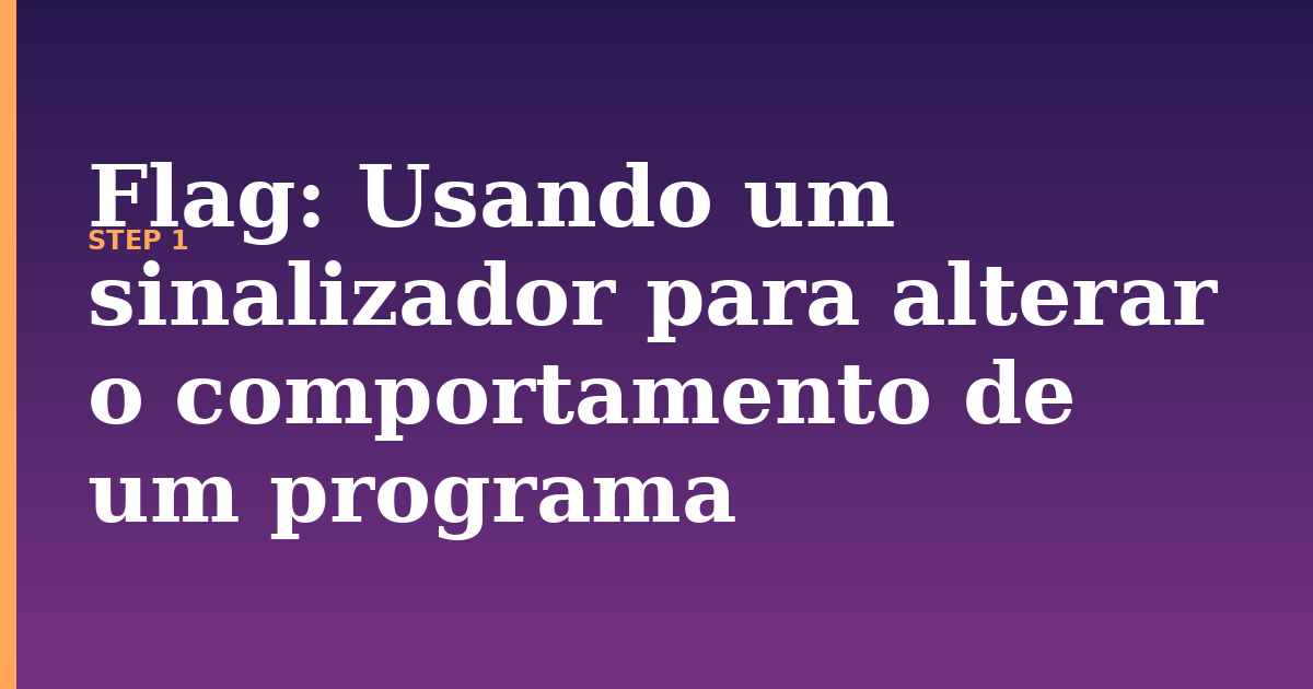 flag illustration for: Usando um sinalizador para alterar o comportamento de um programa