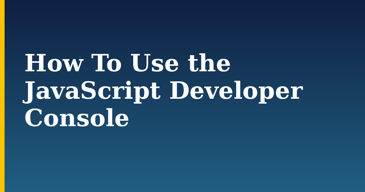 How To Use the JavaScript Developer Console — step-by-step Javascript tutorial on Progressive Robot