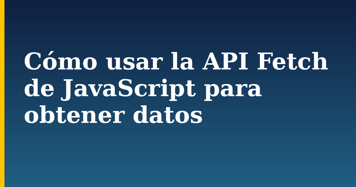 Cómo usar la API Fetch de JavaScript para obtener datos — step-by-step Javascript tutorial on Progressive Robot