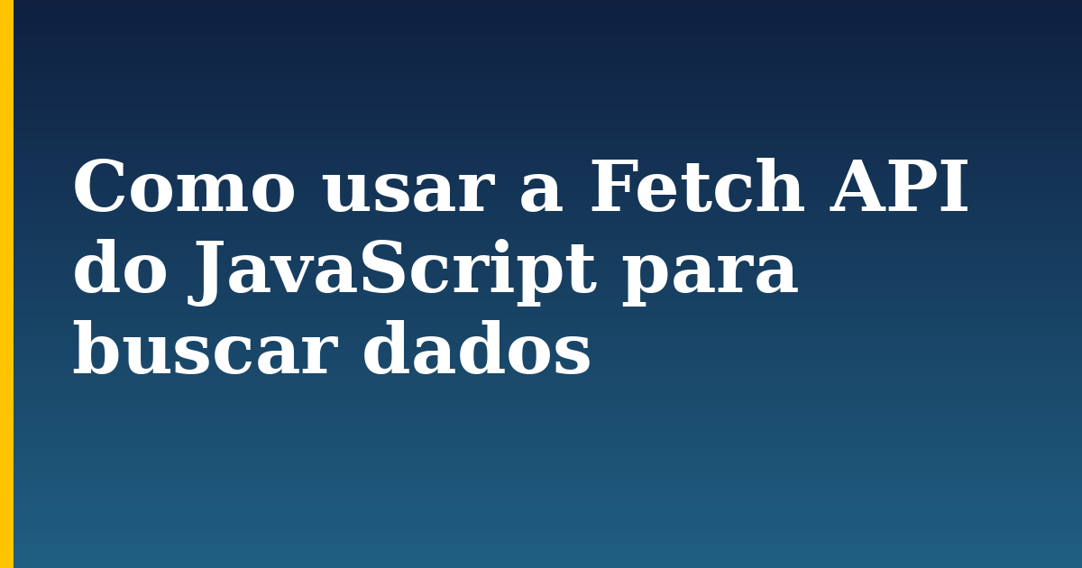 Como usar a Fetch API do JavaScript para buscar dados — step-by-step Javascript tutorial on Progressive Robot