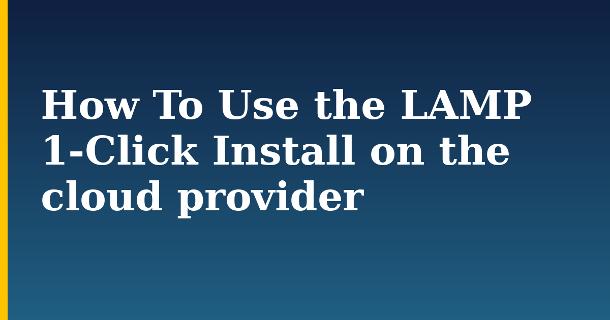 How To Use the LAMP 1-Click Install on the cloud provider — step-by-step Linux tutorial on Progressive Robot