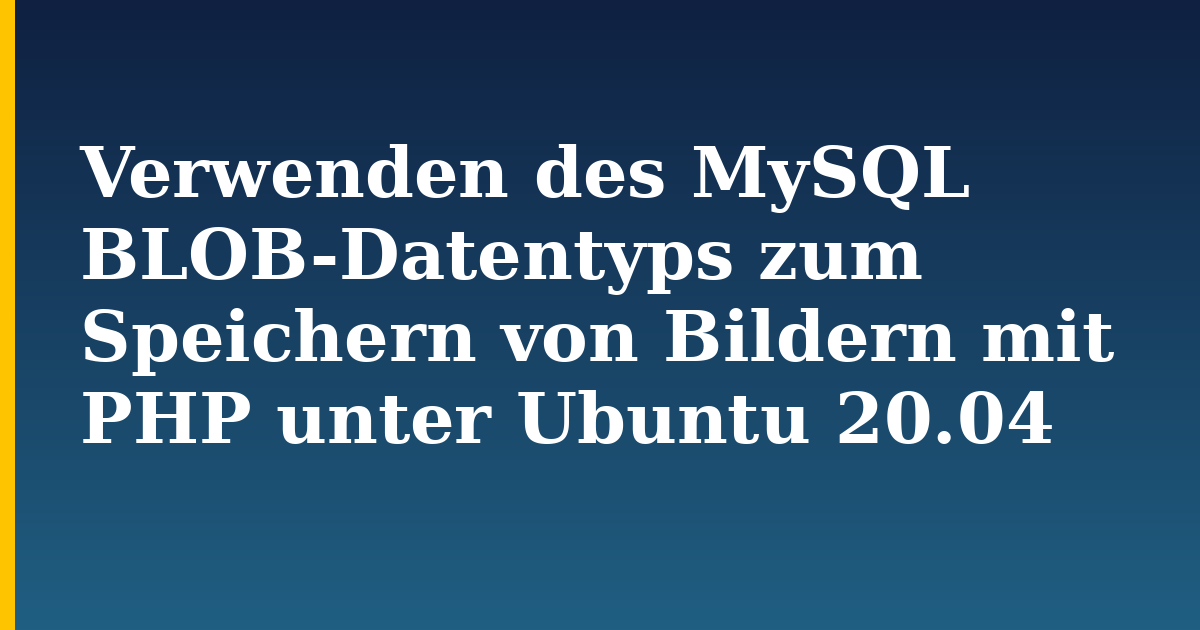 Verwenden des MySQL BLOB-Datentyps zum Speichern von Bildern mit PHP unter Ubuntu 20.04 — step-by-step Linux tutorial on Progressive Robot