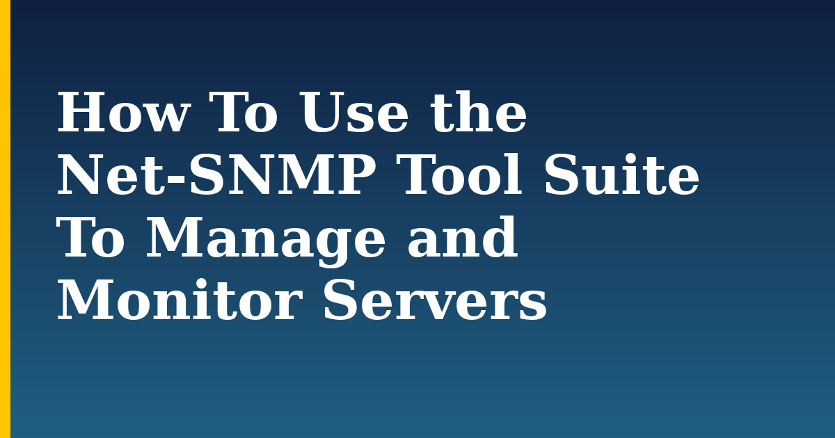 How To Use the Net-SNMP Tool Suite To Manage and Monitor Servers