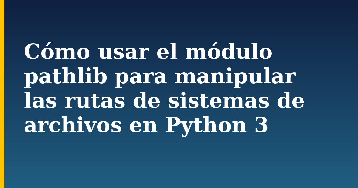 Cómo usar el módulo pathlib para manipular las rutas de sistemas de archivos en Python 3 — step-by-step Python tutorial on Progressive Robot