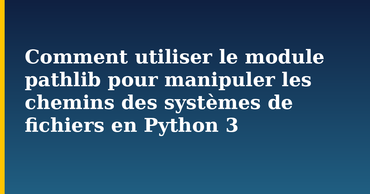 Comment utiliser le module pathlib pour manipuler les chemins des systèmes de fichiers en Python 3 — step-by-step Python tutorial on Progressive Robot