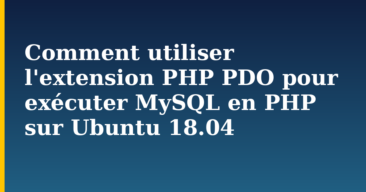 Comment utiliser l'extension PHP PDO pour exécuter MySQL en PHP sur Ubuntu 18.04 — step-by-step Linux tutorial on Progressive Robot