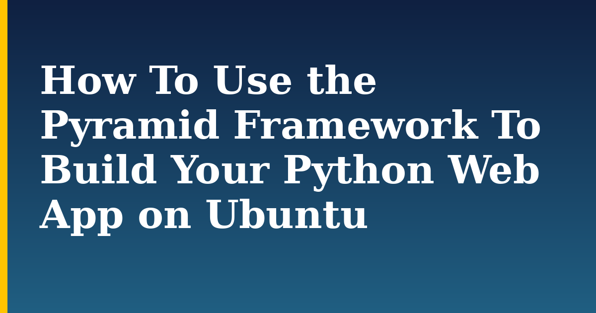 How To Use the Pyramid Framework To Build Your Python Web App on Ubuntu — step-by-step Linux tutorial on Progressive Robot