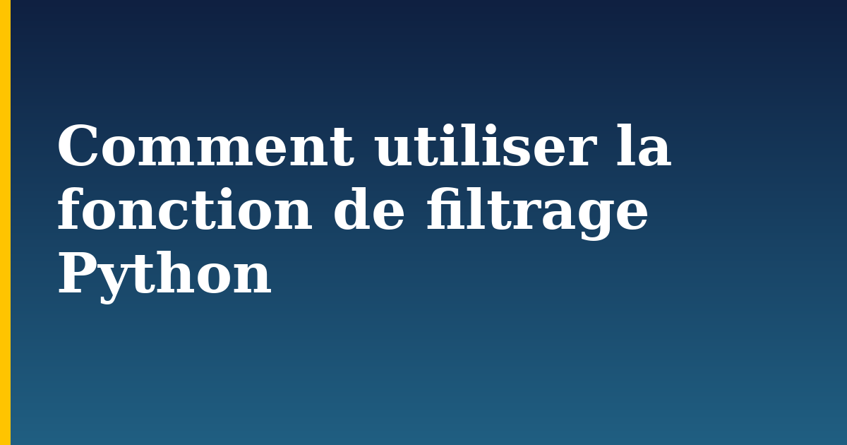 Comment utiliser la fonction de filtrage Python — step-by-step Python tutorial on Progressive Robot