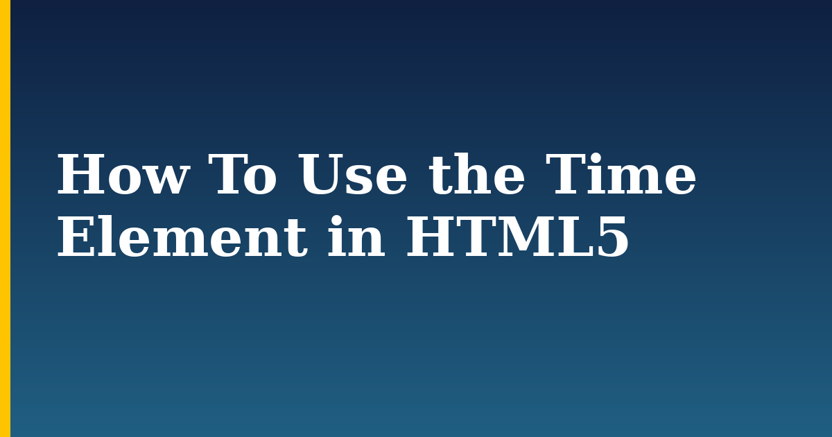 How To Use the Time Element in HTML5 — step-by-step DevOps tutorial on Progressive Robot