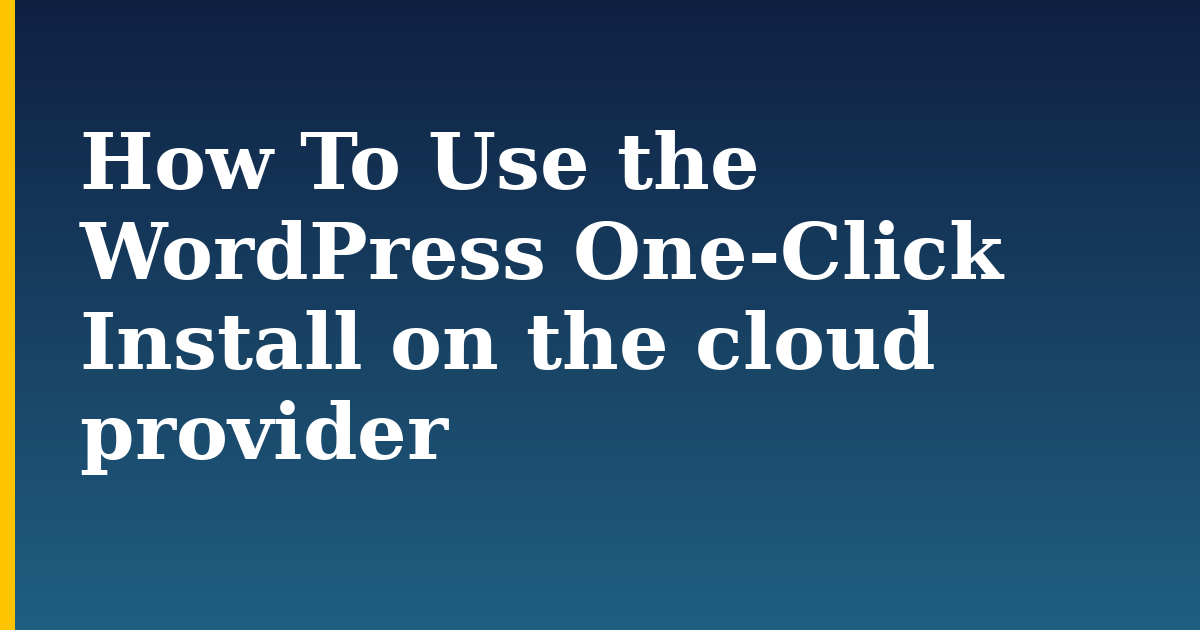 How To Use the WordPress One-Click Install on the cloud provider — step-by-step WordPress tutorial on Progressive Robot