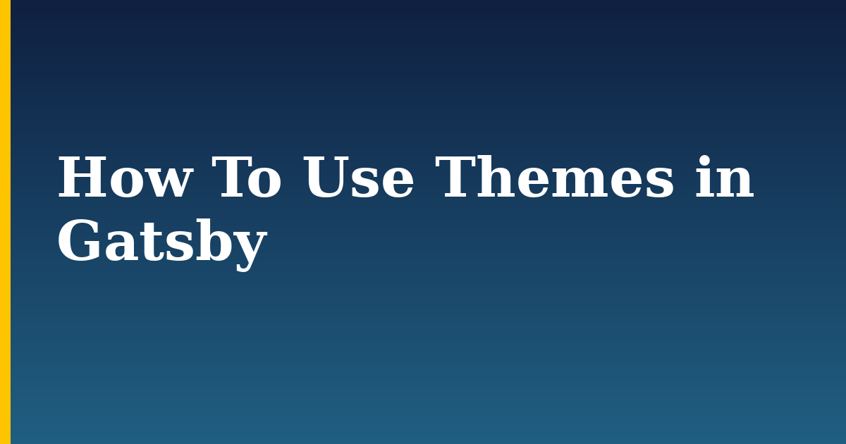How To Use Themes in Gatsby